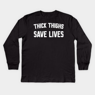 Thick Thighs Save Lives Kids Long Sleeve T-Shirt